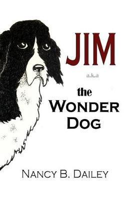 Jim a.k.a. The Wonder Dog - Nancy B. Dailey
