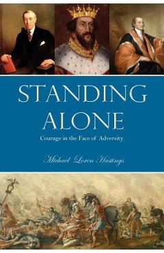 Coperta cărții 'Standing Alone: Courage in the Face of Adversity - Michael Hastings'