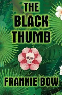 Coperta cărții 'The Black Thumb: In Which Molly Takes On Tropical Gardening, A Toxic Frenemy, A Rocky Engagement, Her Albanian'