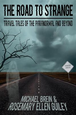 The Road to Strange: Travel Tales of the Paranormal and Beyond - Rosemary Ellen Guiley