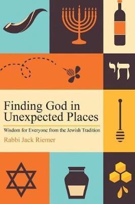 Finding God in Unexpected Places: Wisdom for Everyone from the Jewish Tradition - Jack Riemer