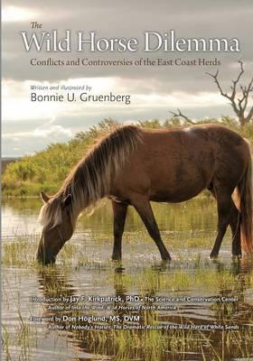 The Wild Horse Dilemma: Conflicts and Controversies of the Atlantic Coast Herds - Bonnie U. Gruenberg