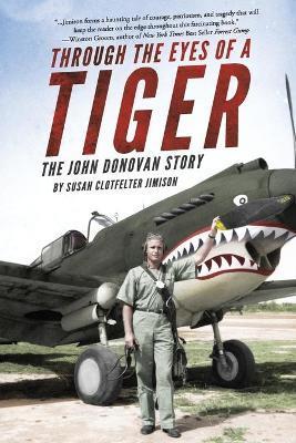 Through the Eyes of a Tiger: The John Donovan Story - Susan Clotfelter Jimison