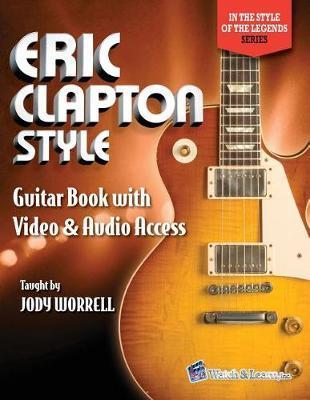 Eric Clapton Style Guitar Book: with Online Video & Audio Access - Jody Worrell