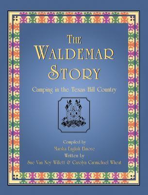 The Waldemar Story: Camping in the Texas Hill Country - Sue Van Noy Willett