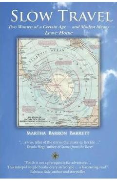 Coperta cărții 'Slow Travel: Two Women of a Certain Age, and Modest Means, Leave Home - Martha Barron Barrett'