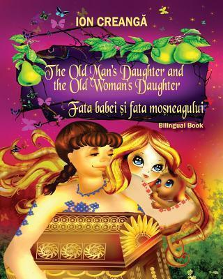 The Old Man's Daughter and the Old Woman's Daughter / Fata babei si fata mosneagului - Ion Creanga