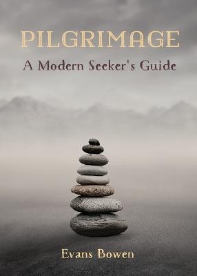 Pilgrimage: A Modern Seeker's Guide. Print - Evans Bowen