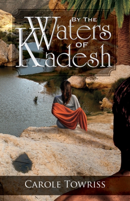 By the Waters of Kadesh - Carole Towriss