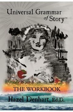 Coperta cărții 'Universal Grammar of Story(TM): The Workbook - Hazel Denhart'