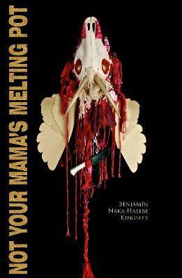 Not Your Mama's Melting Pot - Benjamín Naka-hasebe Kingsley