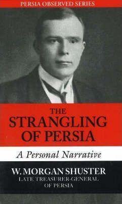 The Strangling of Persia - Morgan W. Shuster