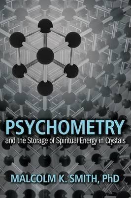 Psychometry and the Storage of Spiritual Energy in Crystals - Malcolm Smith