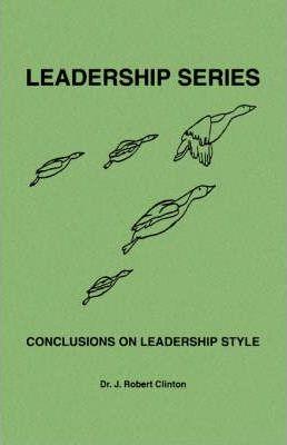 Conclusions On Leadership Style - J. Robert Clinton