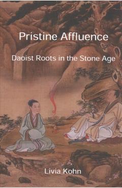 Coperta cărții 'Pristine Affluence: Daoist Roots in the Stone Age - Livia Kohn'