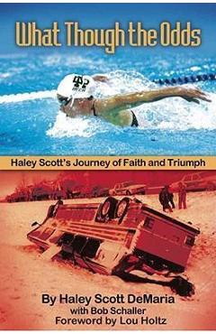 Coperta cărții 'What Though The Odds: Haley Scott's Journey of Faith and Triumph - Bob Schaller'