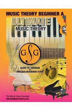 Coperta cărții 'Music Theory Beginner A Ultimate Music Theory: Music Theory Beginner A Workbook includes 12 Fun and Engaging Lessons,'