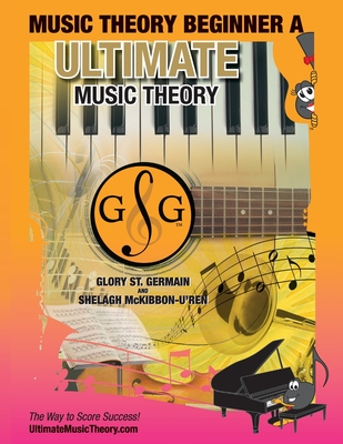 Coperta cărții 'Music Theory Beginner A Ultimate Music Theory: Music Theory Beginner A Workbook includes 12 Fun and Engaging Lessons,'