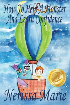 How to Help a Monster and Learn Confidence (Bedtime story about a Boy and his Monster Learning Self Confidence, Picture Books, Preschool Books, Kids A - Nerissa Marie