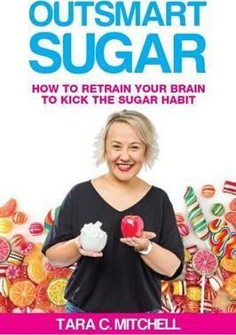 Outsmart Sugar: How To Retrain Your Brain To Kick the Sugar Habit - Tara C. Mitchell
