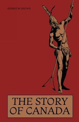 The Story of Canada - George W. Brown