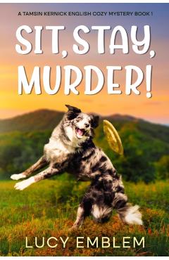 Poza produsului Sit, Stay, Murder!: A Tamsin Kernick English Cozy Mystery: A Tamsin Kernick English Cozy Mystery - Lucy Emblem