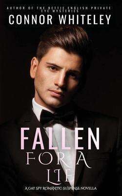 Fallen For A Lie: A Gay Spy Romantic Suspense Novella - Connor Whiteley