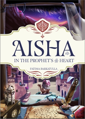 Coperta cărții 'Aisha: In the Prophet's Heart - Fatima Barkatulla'
