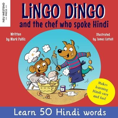 Lingo Dingo and the Chef who spoke Hindi: Learn Hindi for kids (bilingual English Hindi books for kids and children) - Mark Pallis