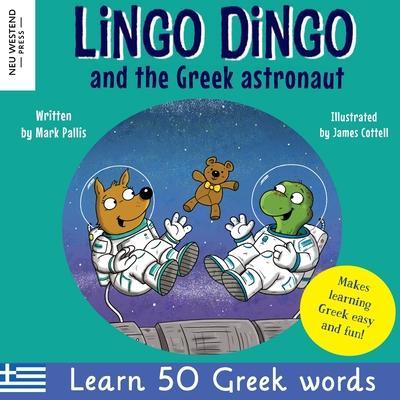 Lingo Dingo and the Greek astronaut: Laugh as you learn Greek for children: Greek books for kids; teach Greek language to kids toddlers babies; Greek - Mark Pallis