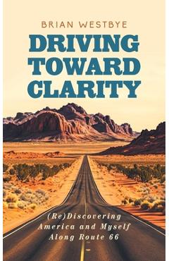 Coperta cărții 'Driving Toward Clarity: (Re)Discovering America and Myself Along Route 66 - Brian Westbye'