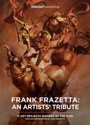 Frank Frazetta: An Artists' Tribute: 12 Art Projects Inspired by the Icon. with an Introduction by Sara Frazetta. - Publishing 3dtotal