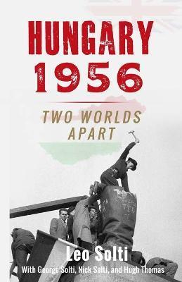Hungary 1956: Two Worlds Apart - George Solti