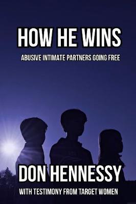 How He Wins: Abusive Intimate Partners Going Free - Don Hennessy