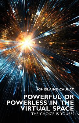 Powerful or Powerless in the Virtual Space: The Choice is Yours ! - Ghislaine Caulat