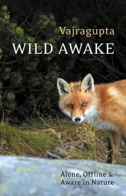 Wild Awake: Alone, Offline and Aware in Nature - Vajragupta