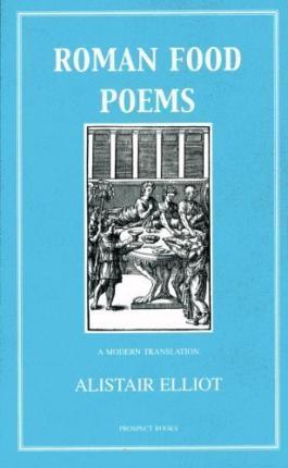 Roman Food Poems - Alistair Elliot