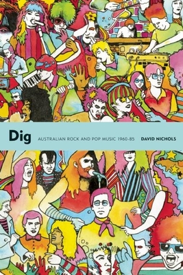 Dig: Australian Rock and Pop Music 1960-85 - David Nichols