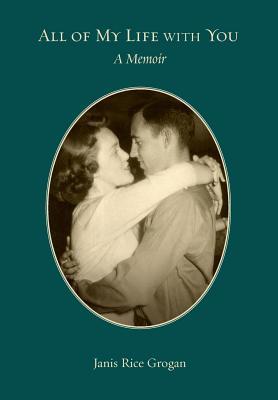 All of My Life With You: A Memoir: A Memoir - Janis Rice Grogan