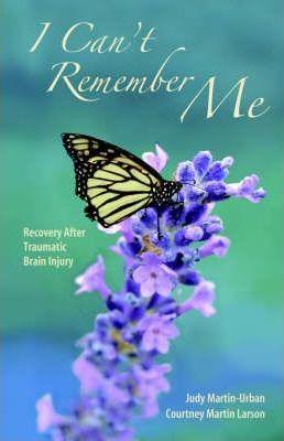 Coperta cărții 'I Can't Remember Me: Recovery After Traumatic Brain Injury - Judy Martin- Urban'