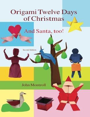 Origami Twelve Days of Christmas: And Santa, too! - John Montroll