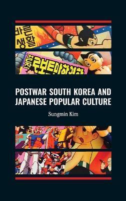 Postwar South Korea and Japanese Popular Culture - Sungmin Kim