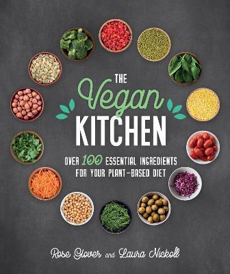 The Vegan Kitchen: Over 100 Essential Ingredients for Your Plant-Based Diet - Rose Glover