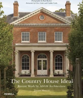 The Country House Ideal: Recent Work by Adam Architecture - Clive Aslet
