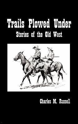 Trails Plowed Under: Stories of the Old West - Charles Russell