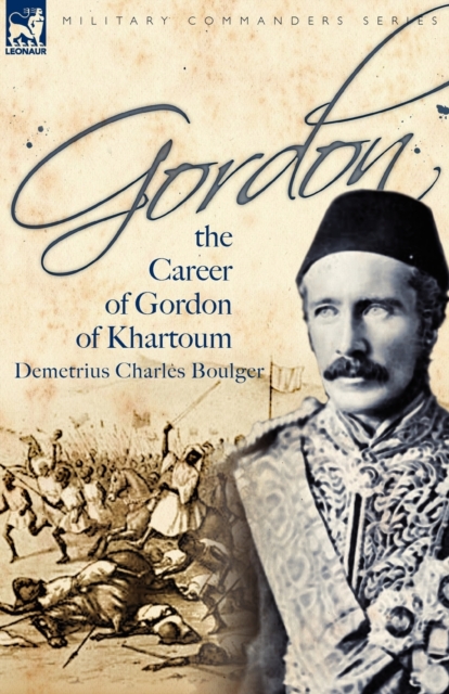 Gordon: the Career of Gordon of Khartoum - Demetrius Charles Boulger