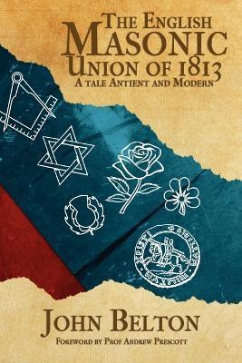The English Masonic Union of 1813 - John Belton