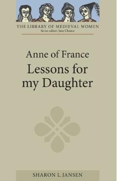 Anne of France: Lessons for My Daughter - Sharon L. Jansen