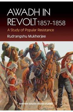 Coperta cărții 'Awadh in Revolt 1857-1858: A Study of Popular Resistance - Rudrangshu Mukherjee'