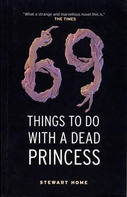 69 Things to Do with a Dead Princess - Stewart Home